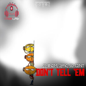 دانلود ریمیکس Don’t Tell ‘Em (با حضور Eminem, 2Pac, 50 Cent) کاور Eminem, 2Pac, 50 Cent